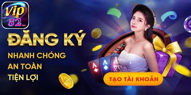 Điều kiện đăng ký Vip52 rất đơn giản